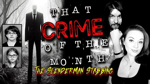 "The Slenderman Stabbing" | That CRIME of the Month Ep. 06