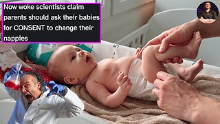 We Have Scientists So WOKE They Want Parents to Ask For Consent to Change Their Babies...