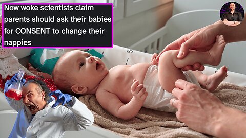 We Have Scientists So WOKE They Want Parents to Ask For Consent to Change Their Babies...
