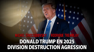 DONALD TRUMP EN 2025: DIVISION DESTRUCTION AGRESSION - MICHEL CHOSSUDOVSKY & RODRIGUE TREMBLAY