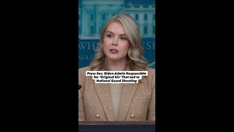Press Sec: Biden Admin Responsible for ‘Original Sin’ That Led to National Guard Shooting
