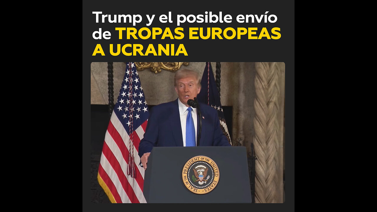 Trump evalúa la idea de enviar tropas europeas a Ucrania