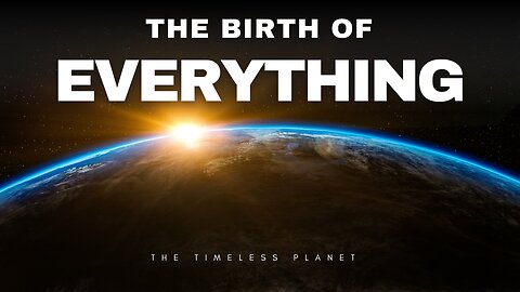 What's REALLY Behind the Birth of Everything? | The Timeless Planet