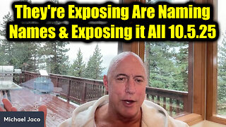 Michael Jaco The Final Act 10.5.25 - They're Exposing Are Naming Names & Exposing it All!