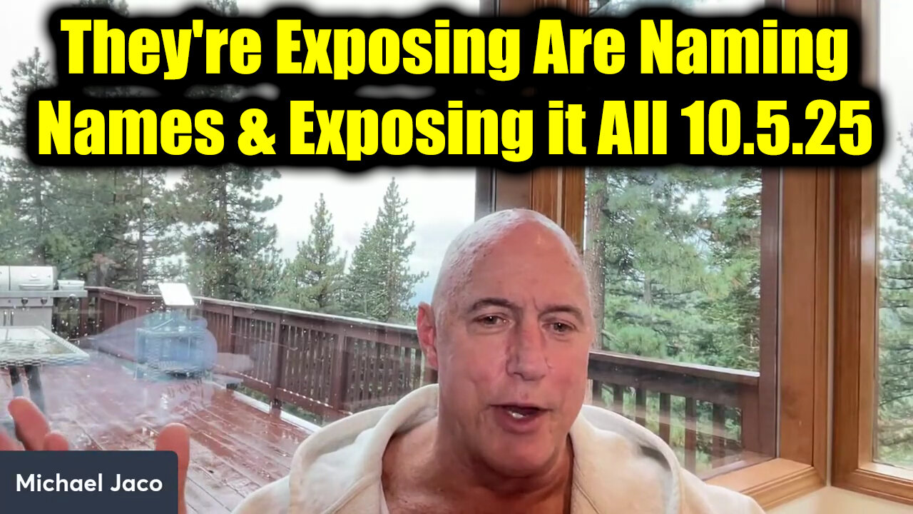 Michael Jaco The Final Act 10.5.25 - They're Exposing Are Naming Names & Exposing it All!