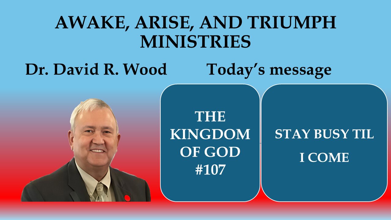 THE KINGDOM OF GOD #107 - KEEP BUSY UNTIL HE COMES!