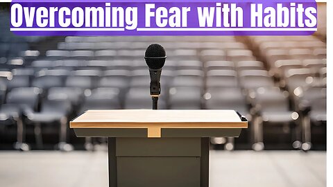 #51 Overcoming Fear with Habits