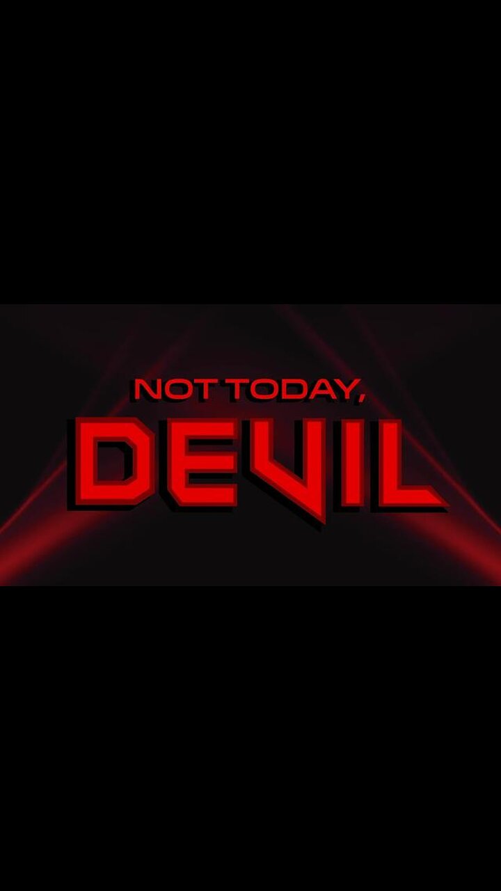 Not me. Not today Satan