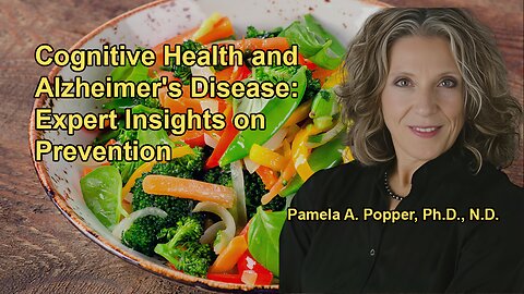 Discussion on Cognitive Health and Alzheimer's Disease With Dr. Pam Popper