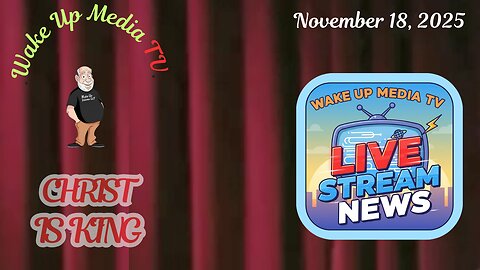 Wake Up Media TV Presents: Live Stream News November 18, 2025