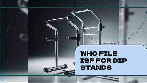 Who File ISF For Dip Stands