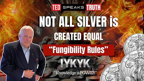 NOT ALL SILVER is CREATED EQUAL “Fungibility Rules” I Y K Y K “Knowledge is POWER”