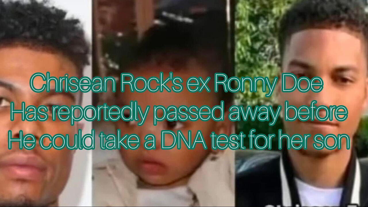 Chrisean Rock's ex Ronny Doe reportedly passed away before he could take a DNA test