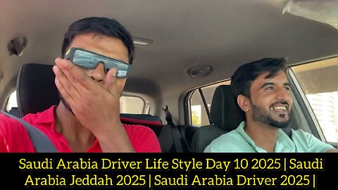 Saudi Arabia Driver Life Style Day 10 2025 | Saudi Arabia Jeddah 2025 | Saudi Arabia Driver 2025