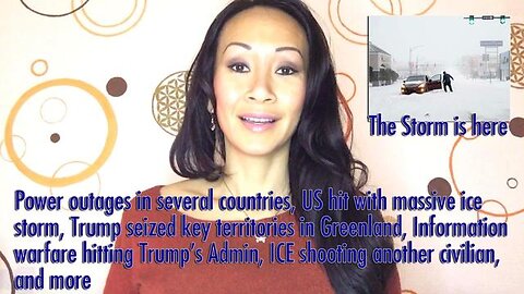 Power outages in several countries, US hit with massive ice storm Trump seized key territory in Greenland, Information warfare hitting Trump's Admin, ICE shooting another civilian, and more
