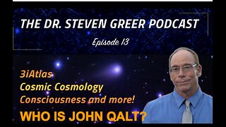 DR STEVEN GREER EPISODE 13. 3I ATLAS, COSMIC COSMOLOGY AND MORE. WHO IS JOHN QALT?
