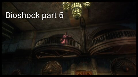 Bioshock part 6