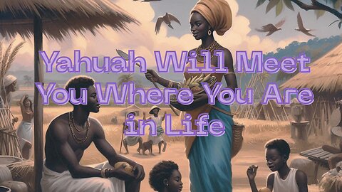 Yahuah Will Meet You Where You Are in Life