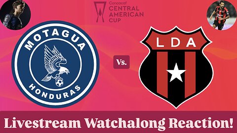 FC Motagua Vs. LD Alajuelense 2025 CONCACAF Central American Cup Quarterfinals Live Watchalong