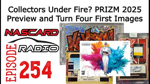 NASCAR Card Collectors Under Fire? PRIZM 2025 Preview and Turn Four First Images | NasCardRadio 254