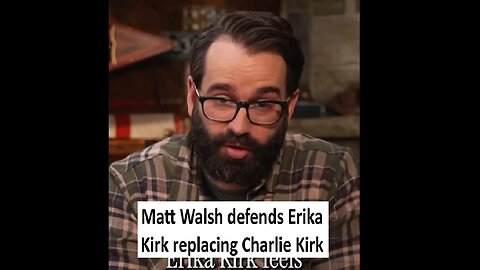 Matt Walsh defends Erika Kirk carrying on Charlie Kirk’s legacy