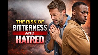 The Risk of Bitterness and Hatred