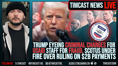 "Trump Eyes CRIMINAL CHARGES For USAID Staff For FRAUD, SCOTUS Under Fire Over Ruling"