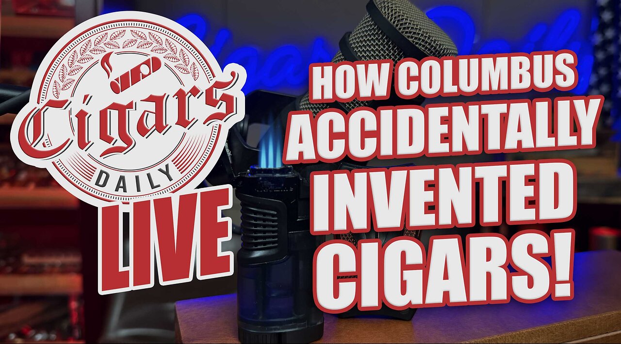Cigars Daily LIVE 399 (How Columbus Accidentally Invented The Cigar)