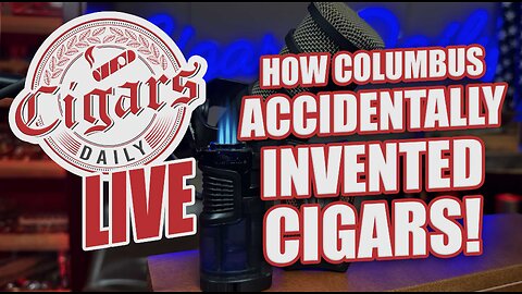 Cigars Daily LIVE 399 (How Columbus Accidentally Invented The Cigar)