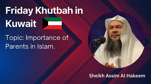 8.Topic: Importance of Parents in Islam _ Friday Khutbah in Kuwait _ Assim Al Hakeem