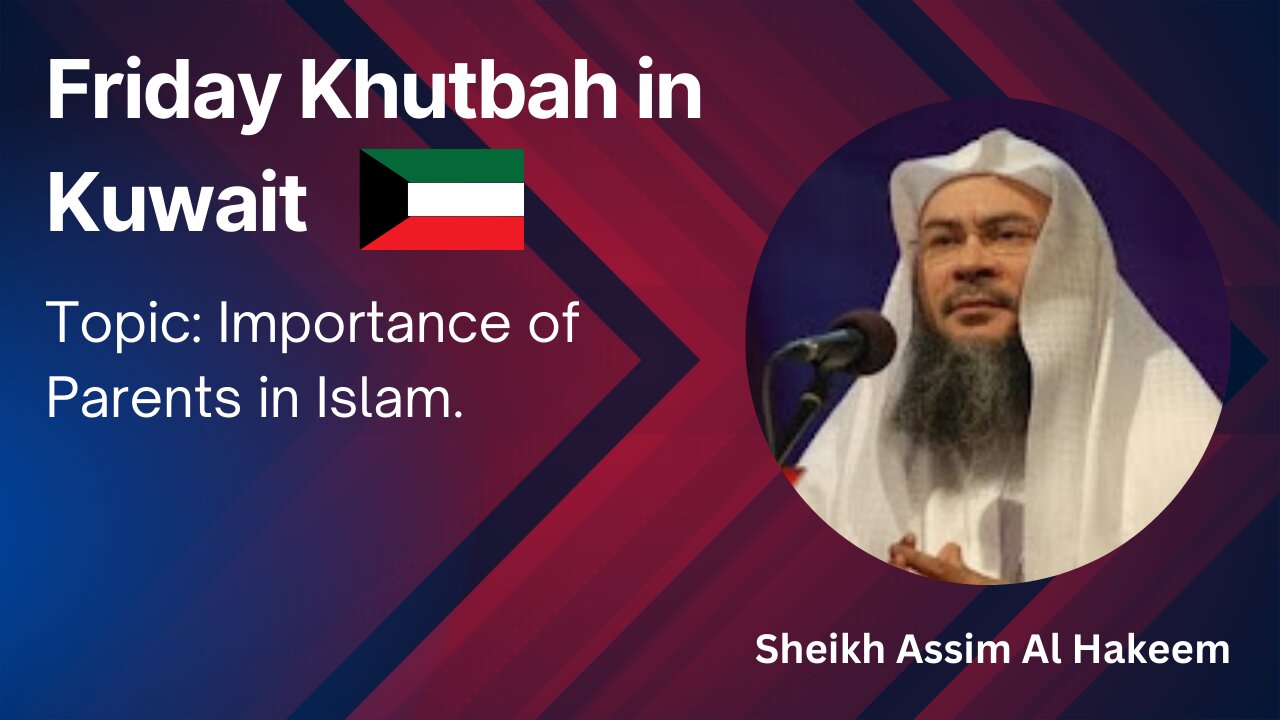 8. Topic: Importance of Parents in Islam _ Friday Khutbah in Kuwait _ Assim Al Hakeem