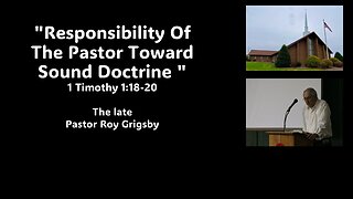 "Responsibility Of The Pastor Toward Sound Doctrine" by The Late Pastor Roy Grigsby