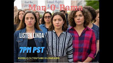 Man-O-Rama Ep. 111: Listen Linda 7PM PST/ 10PM EST