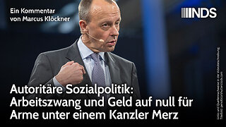 Autoritäre Sozialpolitik: Arbeitszwang und Geld auf null für Arme unter einem Kanzler Merz | NDS