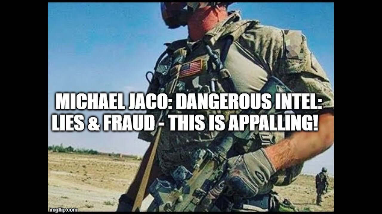 Michael Jaco: Dangerous Intel: Lies & Fraud - This is Appalling!