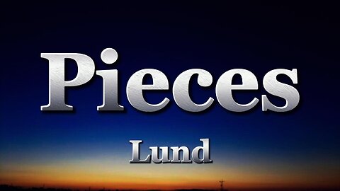 Lund - Pieces (lyrics)