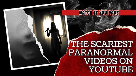 The Scariest Paranormal Videos on YouTube.