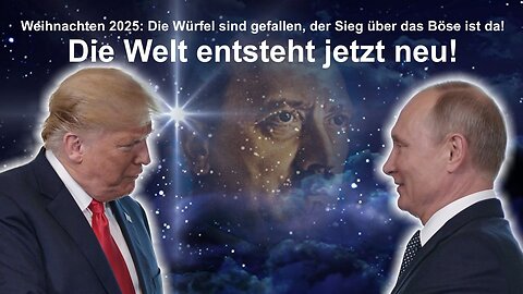Weihnachten 2025: Die Würfel sind gefallen, der Sieg über das Böse, die Welt entsteht jetzt neu!