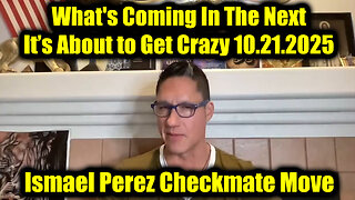 Ismael Perez Checkmate Move 10.21.25 - What's Coming In The Next, It’s About to Get Crazy