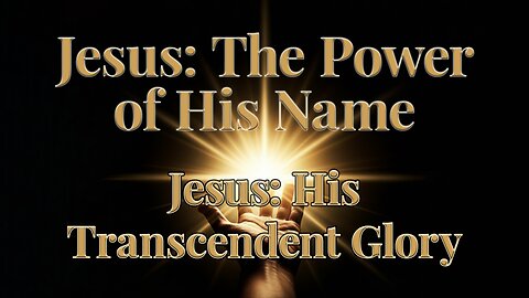 2025-09-28 - Jesus: The Power of His Name - 05 - Jesus: His Transcendent Glory