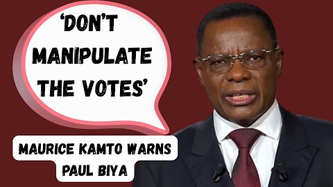 'Don't MANIPULATE the VOTES' - Maurice KAMTOWarns Paul BIYA.