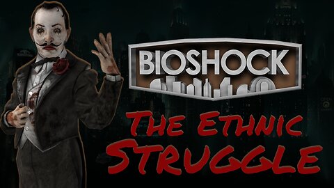 BioShock: Rapture - The Ethnic Struggle