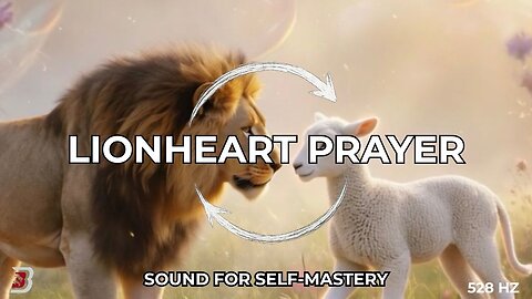 Lionheart Prayer | Sound For Self-Mastery | 528Hz