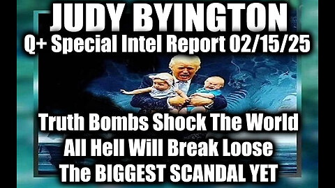 Judy Byington Special 2.15.25 ~ Truth Bombs Shock;All Hell Will Break Loose,The BIGGEST SCANDAL YET