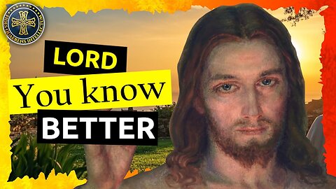 'Lord, You Know Better' Prayer