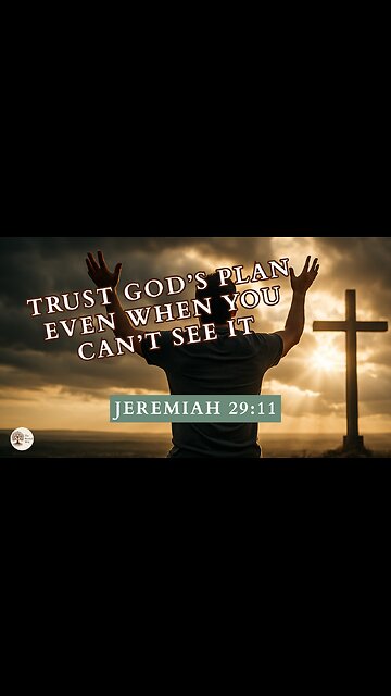 Trust God’s Plan Even When You Can’t See It Jeremiah 29:11