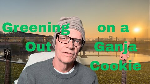 I Greened Out on a Ganja Cookie