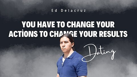 Change actions to change dating results by Ed Delacruz #date #dating #datingadvice #reels #shorts