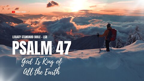 Psalms 47 - God Is King of All the Earth (Legacy Standard Bible - LSB)
