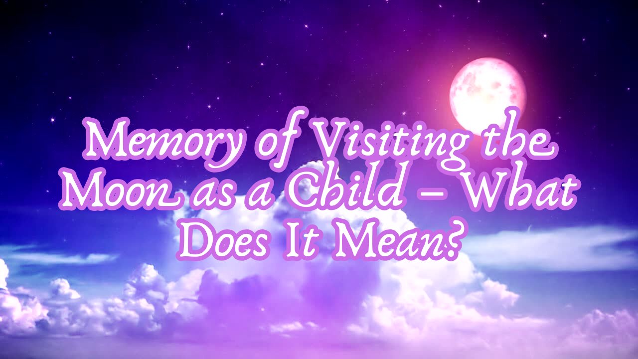 Memory of Visiting the Moon as a Child – What Does It Mean?